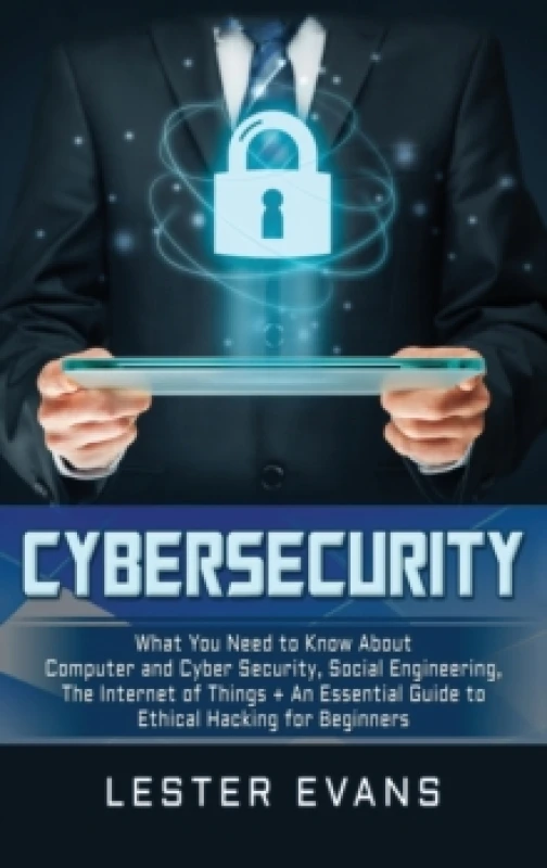 Image of Cybersecurity : What You Need to Know About Computer and Cyber Security, Social Engineering, The Internet of Things + An Essential Guide to Ethical Ha