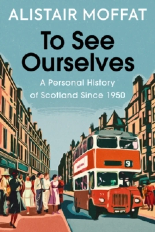 Image of To See Ourselves : A Personal History of Scotland Since 1950 Hardback