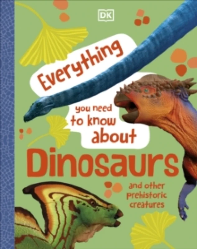 Image of Everything You Need to Know About Dinosaurs : And Other Prehistoric Creatures Hardback