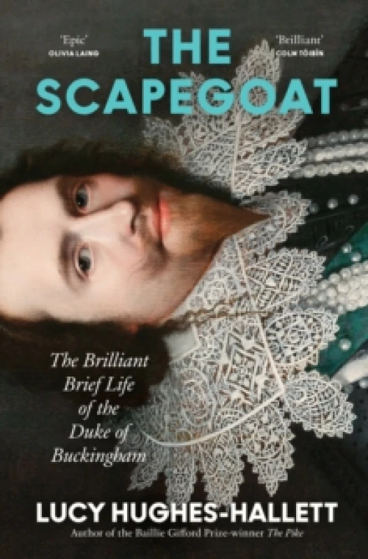 Image of The Scapegoat : The Brilliant Brief Life of the Duke of Buckingham Hardback