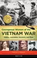 Image of courageous women of the vietnam war medics journalists survivors and more