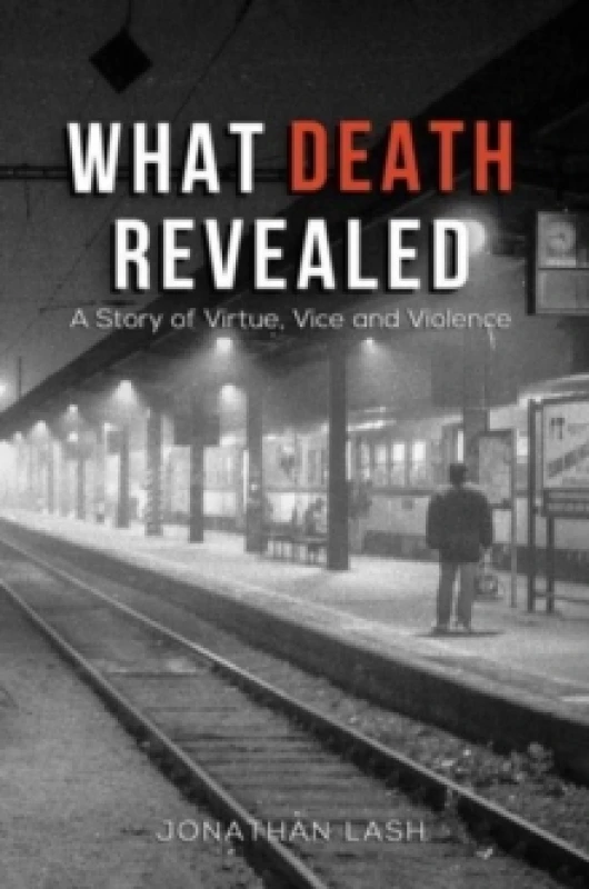 Image of What Death Revealed : A Story of Virtue, Vice and Violence Paperback / softback