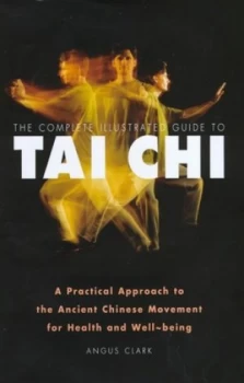 Image of The Complete Illustrated Guide to Tai Chi by Angus Clark Paperback