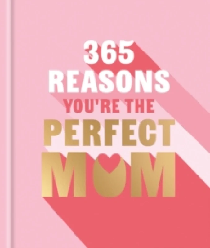 Image of 365 Reasons You're the Perfect Mum : A little book of perfect words to let your mum know how much you love them Hardback