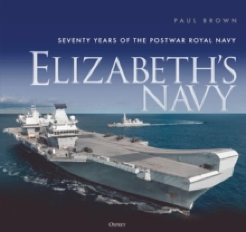 Image of Elizabeths Navy : Seventy Years of the Postwar Royal Navy Hardback