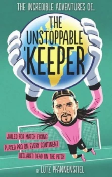 Image of The Unstoppable Keeper by Lutz Pfannenstiel Hardback