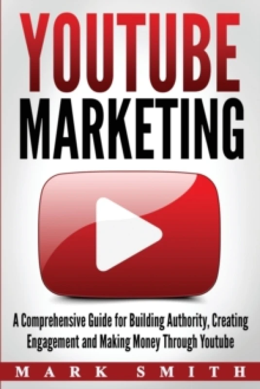 Image of YouTube Marketing : A Comprehensive Guide for Building Authority, Creating Engagement and Making Money Through Youtube Paperback / softback