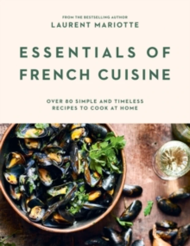 Image of Essentials of French Cuisine : Over 80 Simple and Timeless Recipes to Cook at Home Hardback