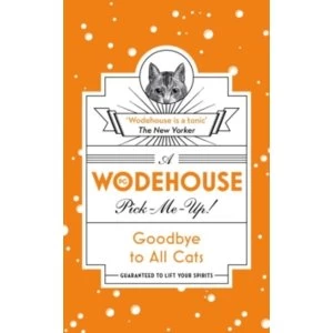 Image of Goodbye to All Cats : (Wodehouse Pick-Me-Up)