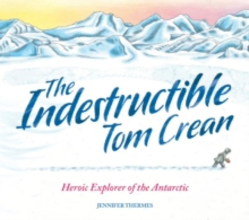 Image of The Indestructible Tom Crean : Heroic Explorer of the Antarctic Paperback / softback