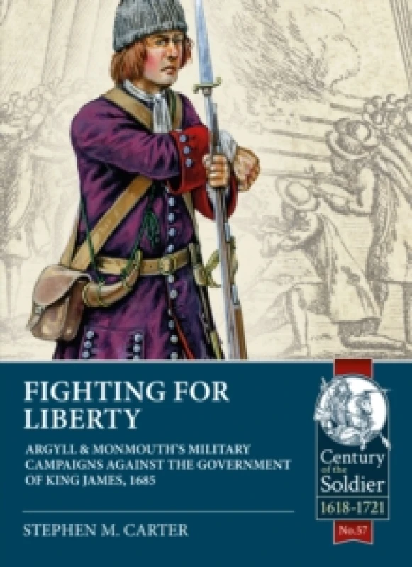 Image of Fighting for Liberty : Argyll & Monmouth's Military Campaigns Against the Government of King James, 1685 Paperback / softback