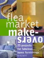 Image of flea market makeovers 25 projects for fabulous home furnishings