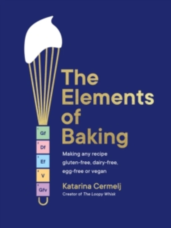 Image of The Elements of Baking : Making any recipe gluten-free, dairy-free, egg-free or vegan THE SUNDAY TIMES BESTSELLER Hardback