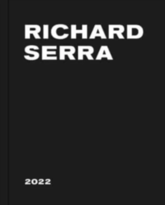 Image of Richard Serra: 2022 Hardback