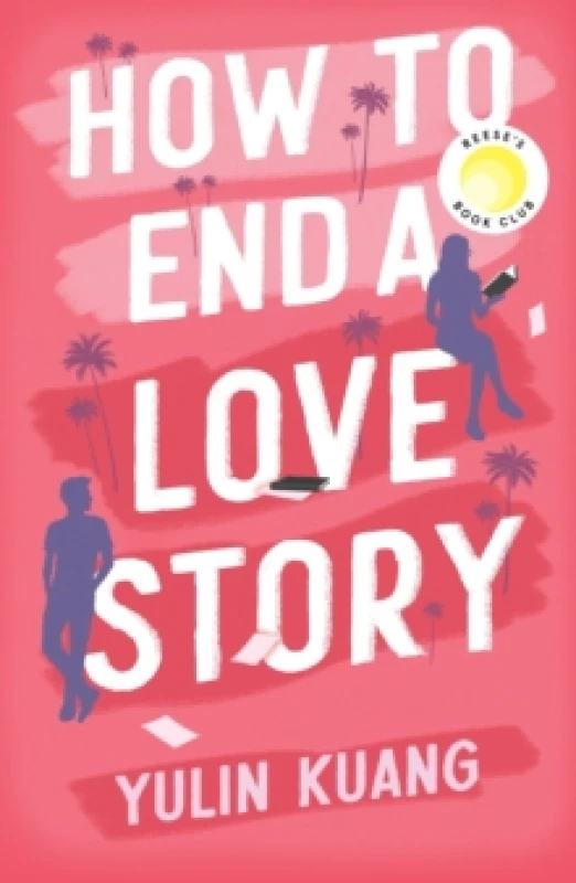 Image of How to End a Love Story : Goodreads Readers' Favourite Debut Novel: a sexy, smart, hilarious and heartbreaking romcom Paperback / softback
