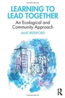 Image of Learning to Lead Together : An Ecological and Community Approach
