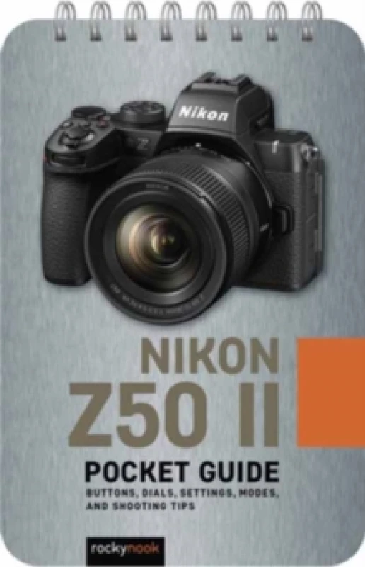 Image of The Nikon Z50 II:PocketGuide : Buttons, Dials, Settings, Modes, and Shooting Tips Spiral bound