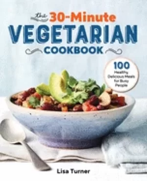Image of 30 minute vegetarian cookbook 100 healthy delicious meals for busy people