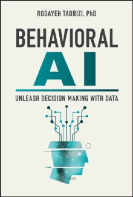 Image of Behavioral AI : Unleash Decision Making with Data Hardback