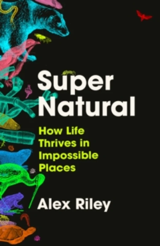 Image of Super Natural : How Life Thrives in Impossible Places Hardback