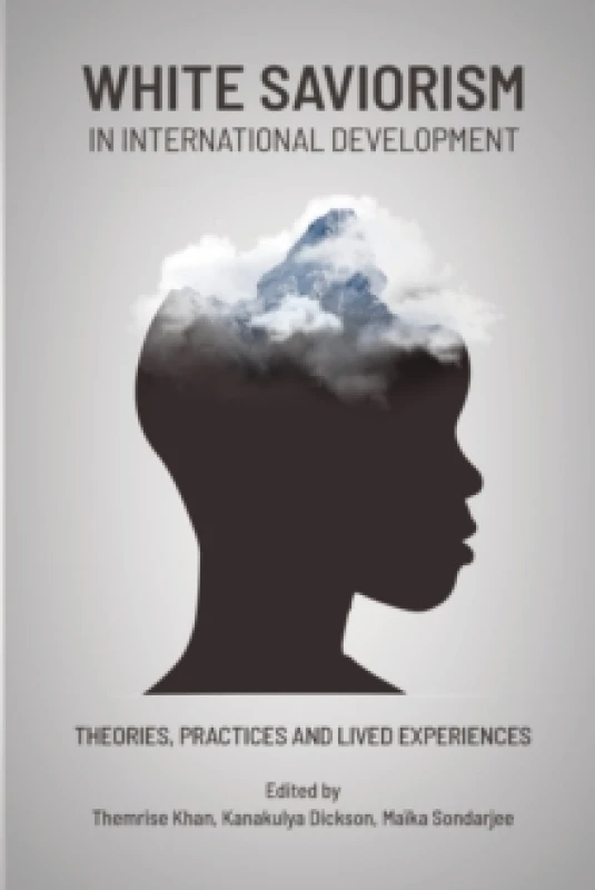Image of White Saviorism In International Development : Theories, Practices and Lived Experiences Paperback / softback