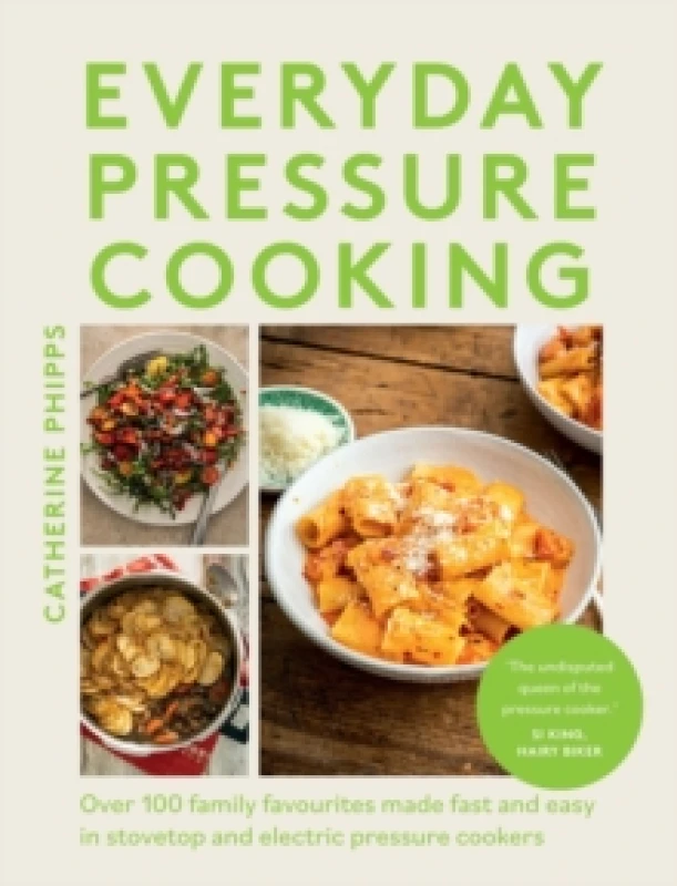Image of Everyday Pressure Cooking : Over 100 Family Favourites Made Fast and Easy in Stovetop and Electric Pressure Cookers Hardback