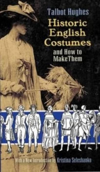 Image of Historic English Costumes and How to Make Them by Talbot Hughes Paperback