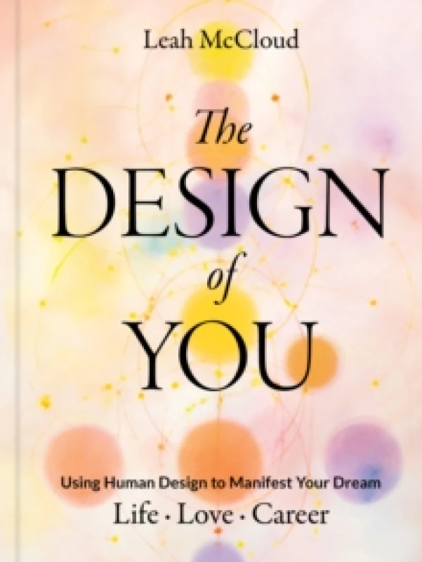 Image of The Design of You : Using Human Design to Manifest Your Dream Life Love Career Hardback