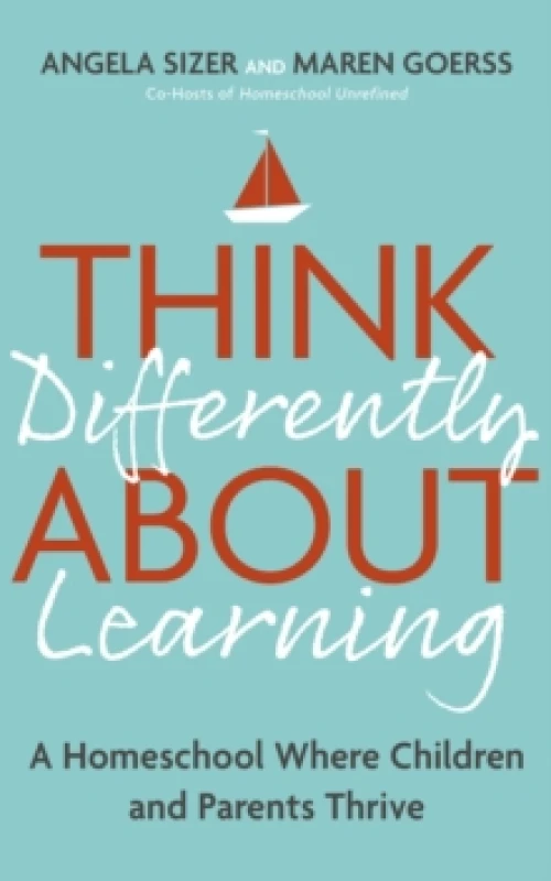 Image of Think Differently About Learning : A Homeschool Where Children and Parents Thrive Paperback / softback