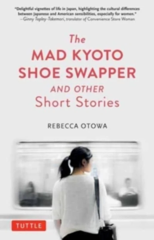 Image of The Mad Kyoto Shoe Swapper and Other Short Stories. Hardback. By Rebecca Otowa Books