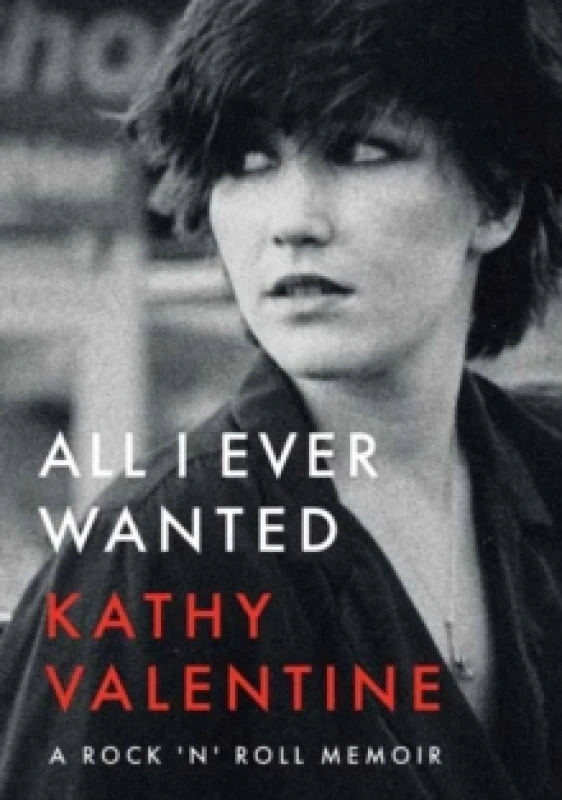 Image of All I Ever Wanted : A Rock 'n' Roll Memoir Paperback / softback