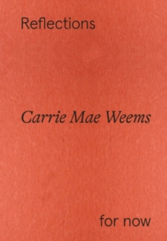Image of Carrie Mae Weems: Reflections for now Paperback / softback