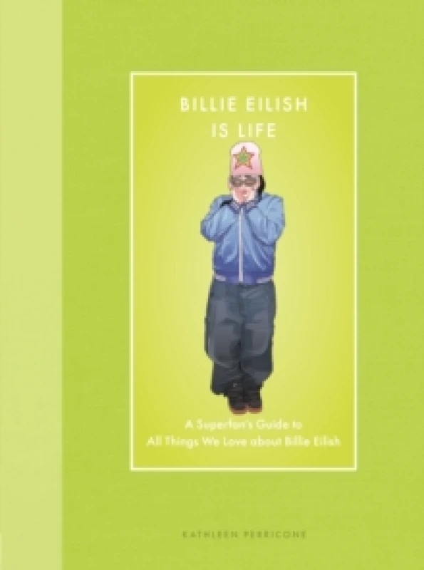 Image of Billie Eilish Is Life : A Superfans Guide to All Things We Love about Billie Eilish Hardback