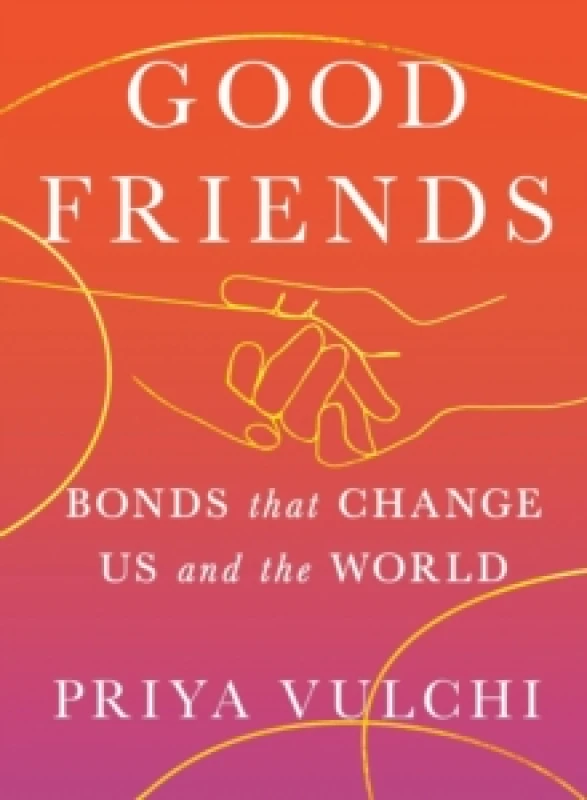 Image of Good Friends : Bonds That Change Us and the World Hardback