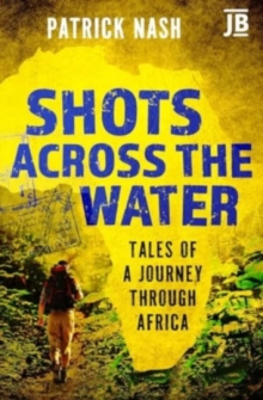 Image of Shots Across the Water : Tales of a Journey Through Africa Paperback / softback