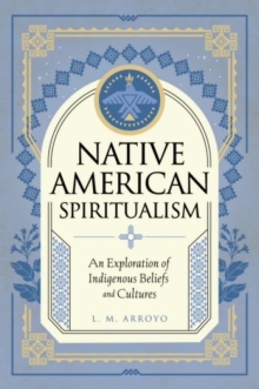 Image of Native American Spiritualism : An Exploration of Indigenous Beliefs and Cultures Volume 3 Hardback