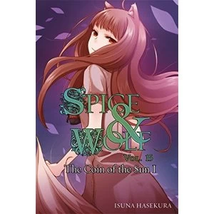 Image of Spice and Wolf, Vol. 15: The Coin of the Sun I (Light Novel)