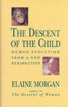 Image of The Descent of the Child by Elaine Morgan Book