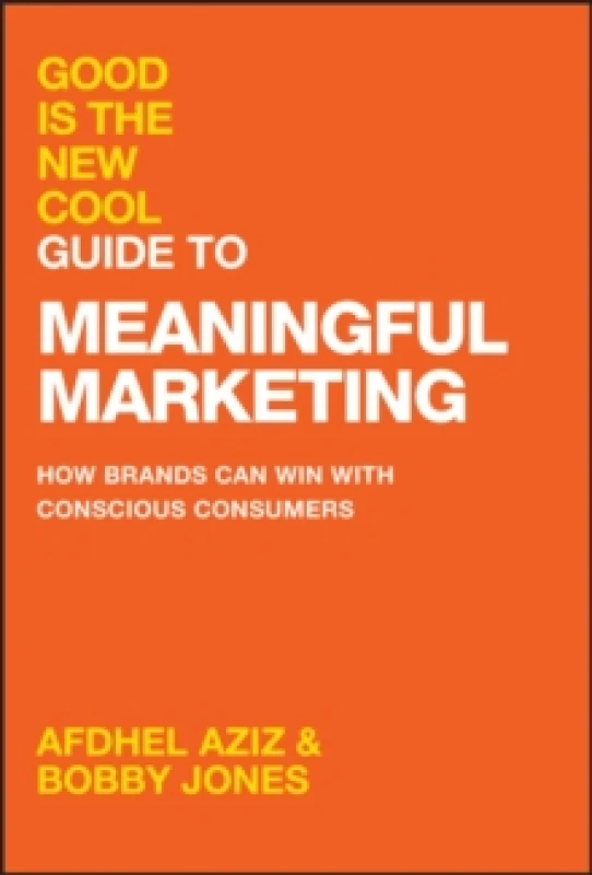 Image of Good Is the New Cool Guide to Meaningful Marketing : How Brands Can Win with Conscious Consumers Hardback