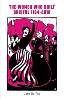 Image of The Women Who Built Bristol 1184-2018