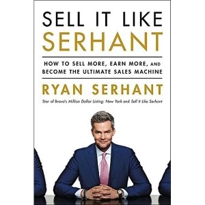 Image of Sell It Like Serhant How to Sell More, Earn More, and Become the Ultimate Sales Machine Paperback / softback 2018