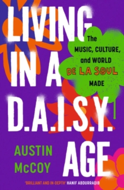 Image of Living in a D.A.I.S.Y. Age : The Music, Culture and World De La Soul Made Hardback