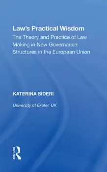 Image of Law's Practical WisdomThe Theory and Practice of Law Making in New Governance Structures in the European Union