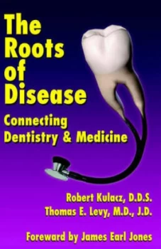 Image of The Roots of Disease. by Robert. Kulacz and Thomas E. Levy Book