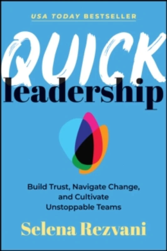 Image of Quick Leadership : Build Trust, Navigate Change, and Cultivate Unstoppable Teams Paperback / softback