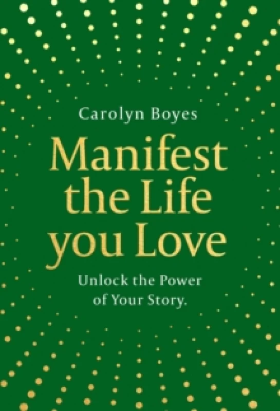 Image of Manifest the Life You Love. Hardback. By Carolyn Boyes Books