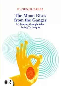 Image of The Moon Rises from the GangesMy journey through Asian acting techniques