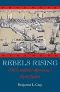 Image of rebels rising cities and the american revolution