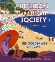 Image of Holidays and High Society : The Golden Age of Travel