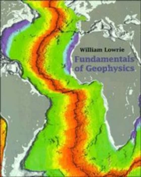 Image of Fundamentals of Geophysics by William Lowrie Paperback